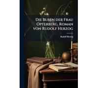 Die Buben der Frau Opterberg. Roman von Rudolf Herzog