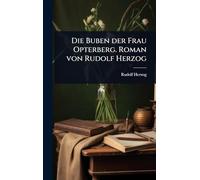 Die Buben der Frau Opterberg. Roman von Rudolf Herzog