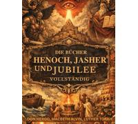 Die Bücher Henoch, Jasher und Jubilee (vollständig): Verbotene hebräische Aufzeichnungen jenseits des Kanons enthüllen gefallene Engel und göttliches Gesetz