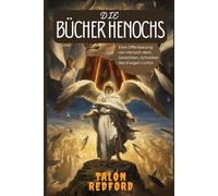 DIE BÜCHER HENOCHS: Eine Offenbarung von Henoch dem Gerechten, Schreiber des Ewigen Lichts