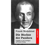 Die Büchse der Pandora: Tragödie in drei Aufzügen mit einem Prolog