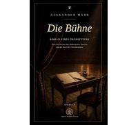 Die Bühne - Roman eines Übersetzers: Eine Geschichte über Shakespeare, Sprache und die Kunst des Verschwindens