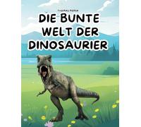 Die Bunte Welt der Dinosaurier