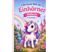Die bunte Welt der Einhörner: Malbuch