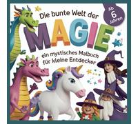 Die bunte Welt der Magie, ein mystisches Malbuch für kleine Entdecker
