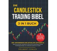 Die Candlestick Trading Bibel: [3 in 1] Der Umfassendste und Aktuellste Leitfaden zu Beherrschung der Candlestick-Technik, der chartanalyse und der Handlerpsychologie