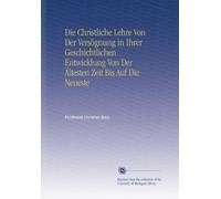 Die Christliche Lehre Von Der Versögnung in Ihrer Geschichtlichen Entwicklung Von Der Ältesten Zeit uf Die Neueste (German Edition)