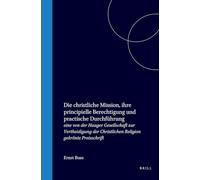 Die Christliche Mission, Ihre Principielle Berechtigung Und Practische Durchführung: Eine Von Der Haager Gesellschaft Zur Vertheidigung Der Christlichen Religion Gekrönte Preisschrift