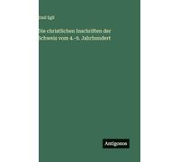 Die christlichen Inschriften der Schweiz vom 4.-9. Jahrhundert