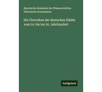 Die Chroniken der deutschen Städte vom 14. bis ins 16. Jahrhundert