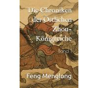 Die Chroniken der Östlichen Zhou-Königreiche: Band 1