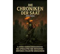 Die Chroniken der Saat: 16 Zombie-Horror Kurzgeschichten: Die Apokalypse der Mutanten - Düsterer Zyklus für Erwachsene