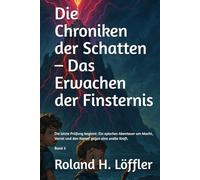 Die Chroniken der Schatten - Das Erwachen der Finsternis: Die letzte Prüfung beginnt: Ein episches Abenteuer um Macht, Verrat und den Kampf gegen eine uralte Kraft.