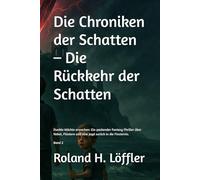 Die Chroniken der Schatten - Die Rückkehr der Schatten: Dunkle Mächte erwachen: Ein packender Fantasy-Thriller über Nebel, Flüstern und eine Jagd zurück in die Finsternis.