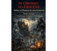 DIE CHRONIKEN DES GRAUENS: Mythen und Phantome der sieben Kontinente: Band 1: Europa - Dunkle Legenden des alten Kontinents