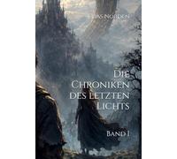 Die Chroniken des letzten Lichts: Band I