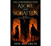 Die Chroniken von Asche und Schatten - Band 1: Jenseits der Mauer (Der spannende Auftakt der neuen Fantasy-Reihe)