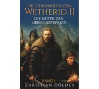 Die Chroniken von Wetherid II: Band 1 - Die Hüter der Sieben Artefakte