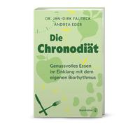 Die Chronodiät - Essen im Einklang mit dem Biorhythmus: Natürlich abnehmen, besser schlafen & den Stoffwechsel aktivieren ohne Verzicht: Genussvolles Essen im Einklang mit dem eigenen Biorhythmus