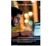 Die CI/CD-Revolution: Ein Leitfaden zu Continuous Integration, Delivery und Deployment