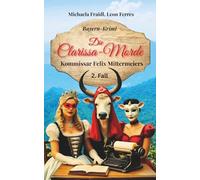 Die Clarissa-Morde: Kommissar Felix Mittermeiers 2. Fall