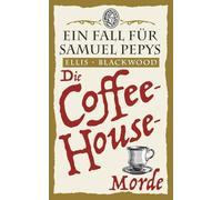 Die Coffee-House-Morde: Ein historischer Krimi aus dem London des 17. Jahrhunderts: Ein Fall für Samuel Pepys 3