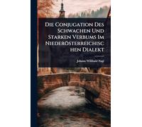 Die Conjugation Des Schwachen Und Starken Verbums Im Niederösterreichischen Dialekt