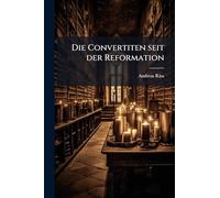 Die Convertiten seit der Reformation