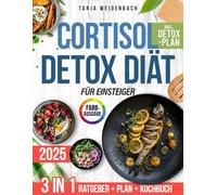 Die Cortisol-Detox-Diät für Einsteiger: Ihr praktischer Leitfaden mit leckeren und entzündungshemmenden Rezepten für mehr Energie, weniger Stress und hormonelle Gesundheit | inkl. 14-Tage-Plan