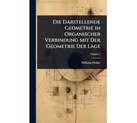 Die Darstellende Geometrie in Organischer Verbindung Mit Der Geometrie Der Lage