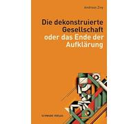 Die dekonstruierte Gesellschaft: oder das Ende der Aufklärung