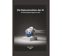 Die Dekonstruktion der KI: Ein Werkzeugkasten gegen den Hype
