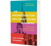 Die Dekonstruktion des christlichen Glaubens: Worum es geht, was zerstört wird und wie wir darauf reagieren