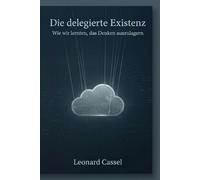 Die delegierte Existenz: Wie wir lernten, das Denken auszulagern