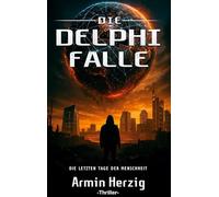 Die Delphi-Falle: Die letzten Tage der Menschheit