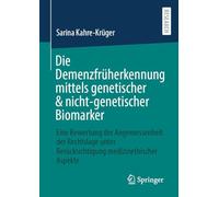 Die Demenzfrüherkennung mittels genetischer & nicht-genetischer Biomarker: Eine Bewertung der Angemessenheit der Rechtslage unter Berücksichtigung medizinethischer Aspekte
