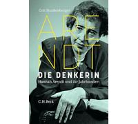 Die Denkerin: Hannah Arendt und ihr Jahrhundert. Eine Biographie