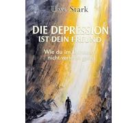 Die Depression ist dein Freund: Wie du im Dunkeln nicht verloren gehst