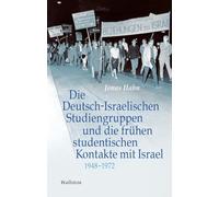 Die Deutsch-Israelischen Studiengruppen und die frühen studentischen Kontakte mit Israel 1948-1972