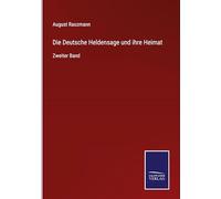Die Deutsche Heldensage und ihre Heimat: Zweiter Band