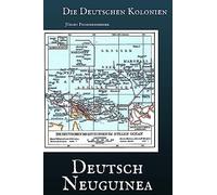 Die Deutschen Kolonien: Deutsch-Neuguinea