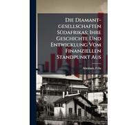 Die Diamant-gesellschaften SÃ1/4dafrikas; Ihre Geschichte Und Entwicklung Vom Finanziellen Standpunkt Aus