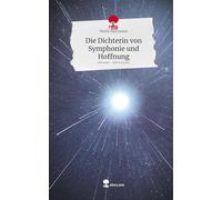 Die Dichterin von Symphonie und Hoffnung. Life is a Story - story.one