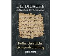 Die Didache mit Kirchenväter Kommentar: Frühe christliche Gemeindeordnung: Vollständige Ausgabe der apostolischen Lehre und patristischer Kommentare