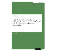 Die Dido-Episode und die Lavinia-Episode in Vergils ¿Aeneis¿, im ¿Roman d¿Enéas¿ vom Anonymus und in Veldekes ¿Eneasroman¿