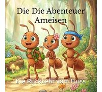 Die Die Abenteuer Ameisen: Die Rückkehr vom Fluss