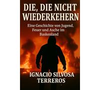 Die, die nicht zurückkehren: Eine Geschichte von Jugend, Feuer und Asche im Baskenland