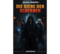 Die Diebe der Scherben: Eine düstere Fantasy-Saga voller Intrigen, Magie und Abenteuer (Roscoes Chroniken Buch 1)