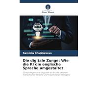 Die digitale Zunge: Wie die KI die englische Sprache umgestaltet: Computergestützte Linguistik als Brücke zwischen menschlicher Sprache und maschineller Intelligenz