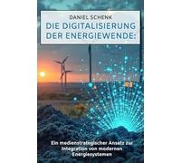 Die Digitalisierung der Energiewende:: Ein medienstrategischer Ansatz zur Integration von modernen Energiesystemen